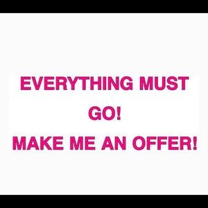 Everything must go go go go make me an offer !!
